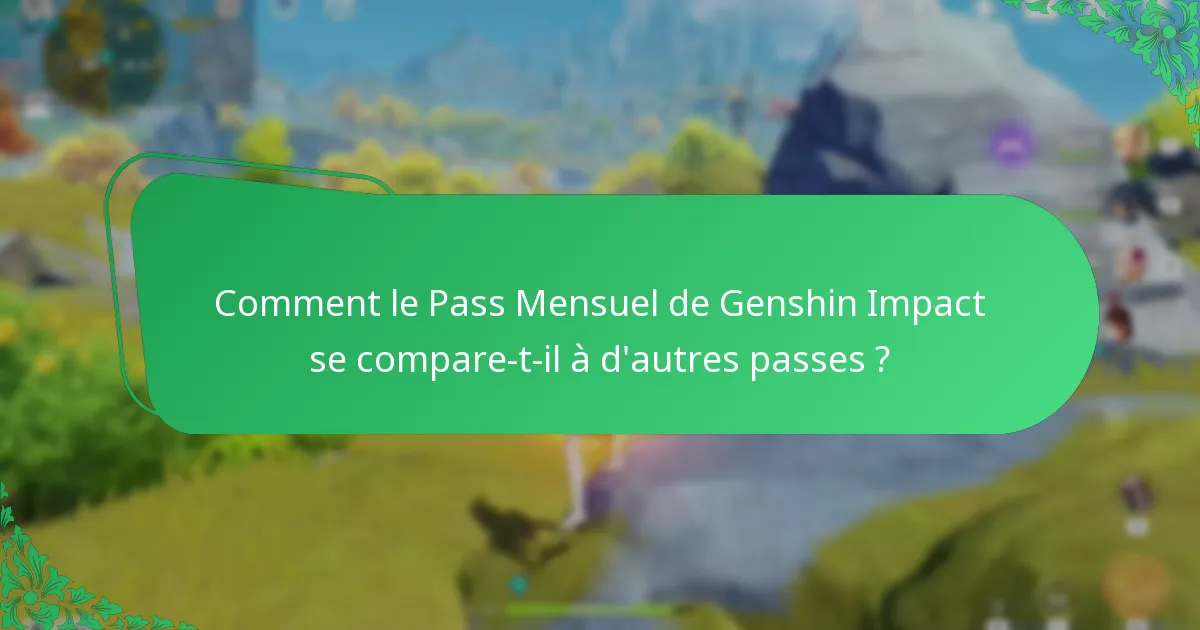 Comment le Pass Mensuel de Genshin Impact se compare-t-il à d’autres passes ?
