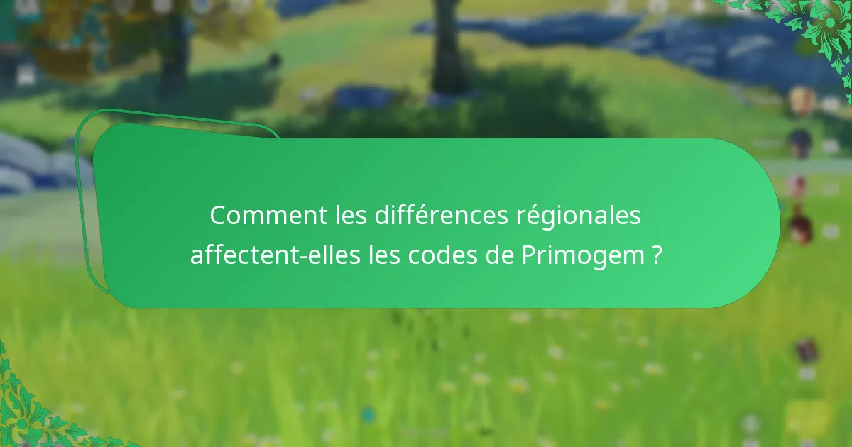 Comment les différences régionales affectent-elles les codes de Primogem ?