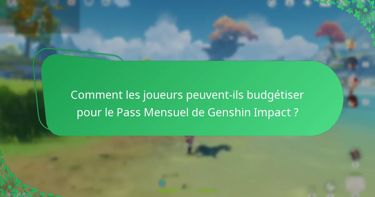 Comment les joueurs peuvent-ils budgétiser pour le Pass Mensuel de Genshin Impact ?