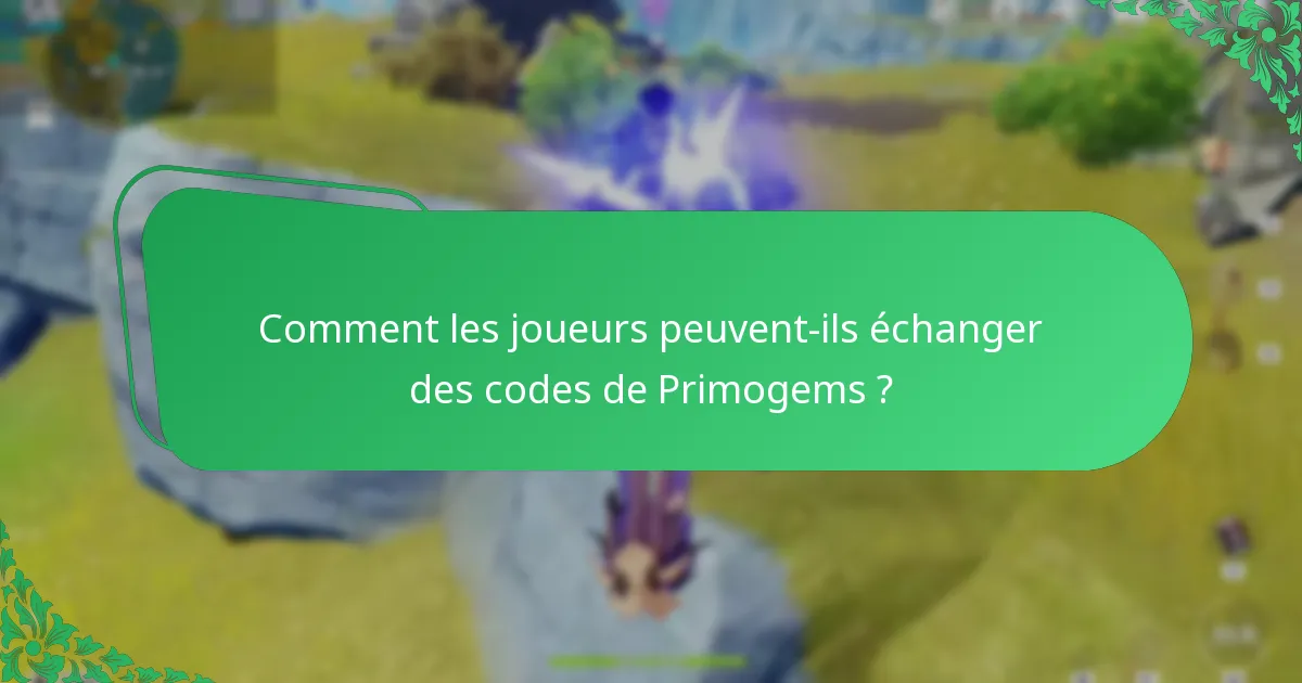 Comment les joueurs peuvent-ils échanger des codes de Primogems ?
