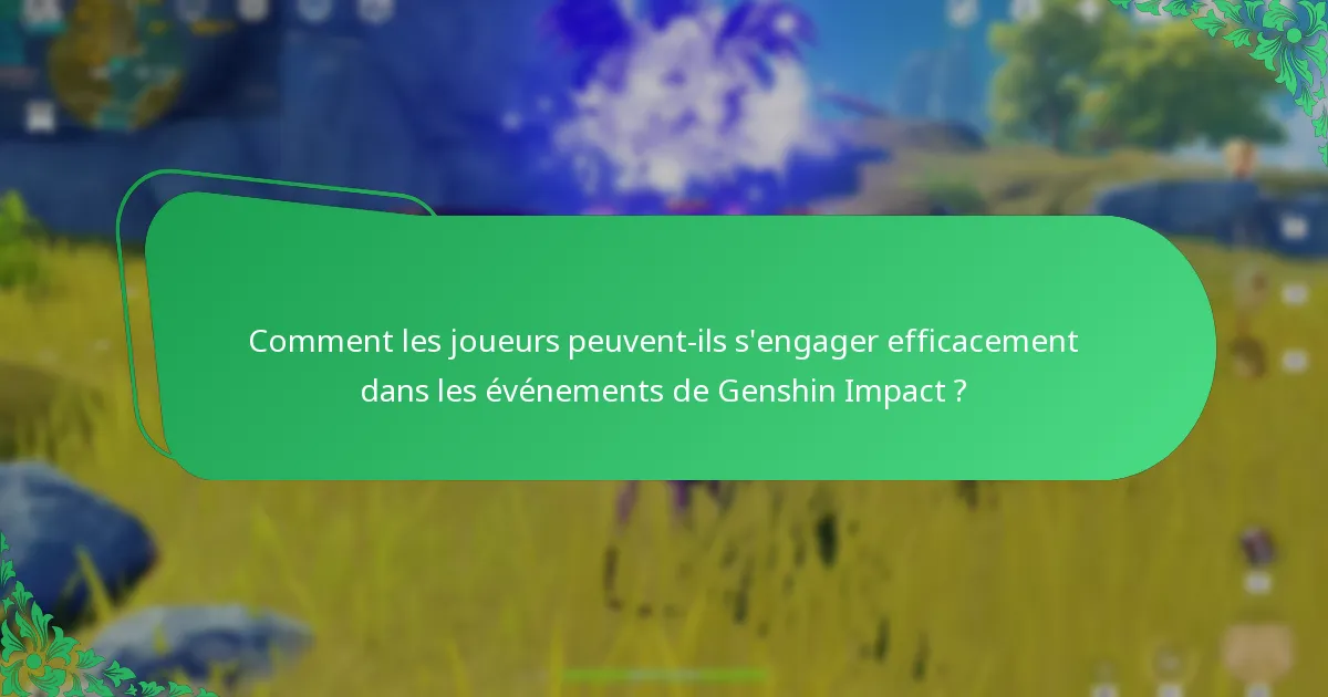 Comment les joueurs peuvent-ils s’engager efficacement dans les événements de Genshin Impact ?