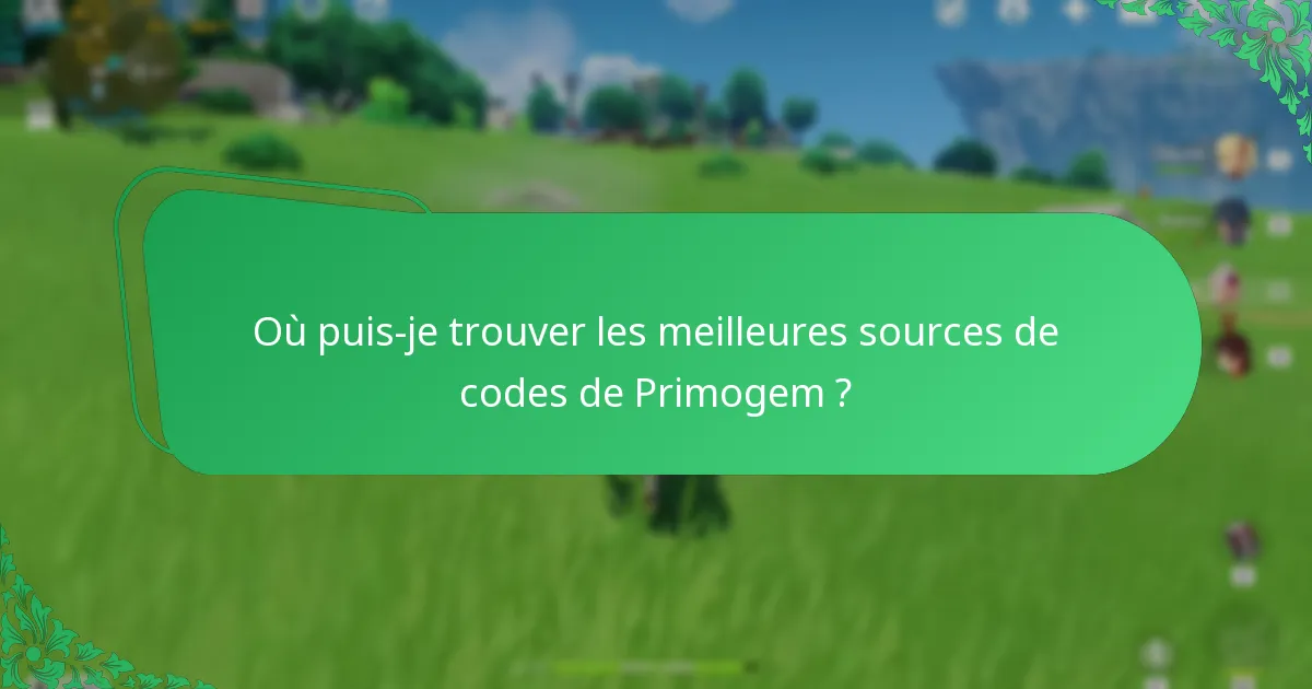 Où puis-je trouver les meilleures sources de codes de Primogem ?