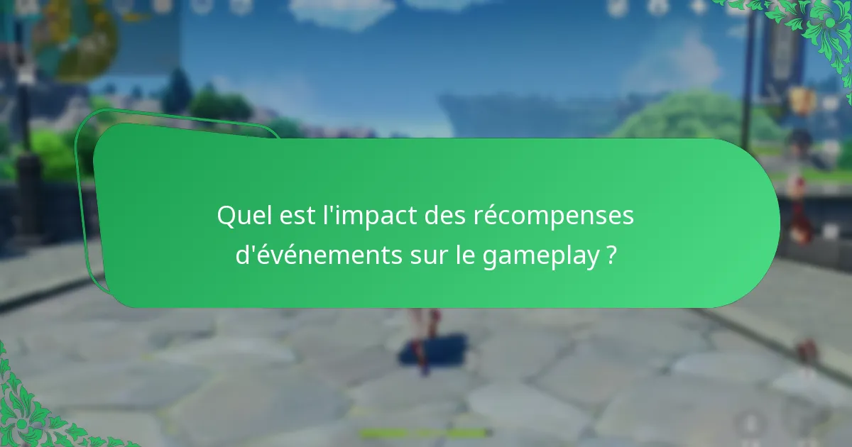 Quel est l’impact des récompenses d’événements sur le gameplay ?