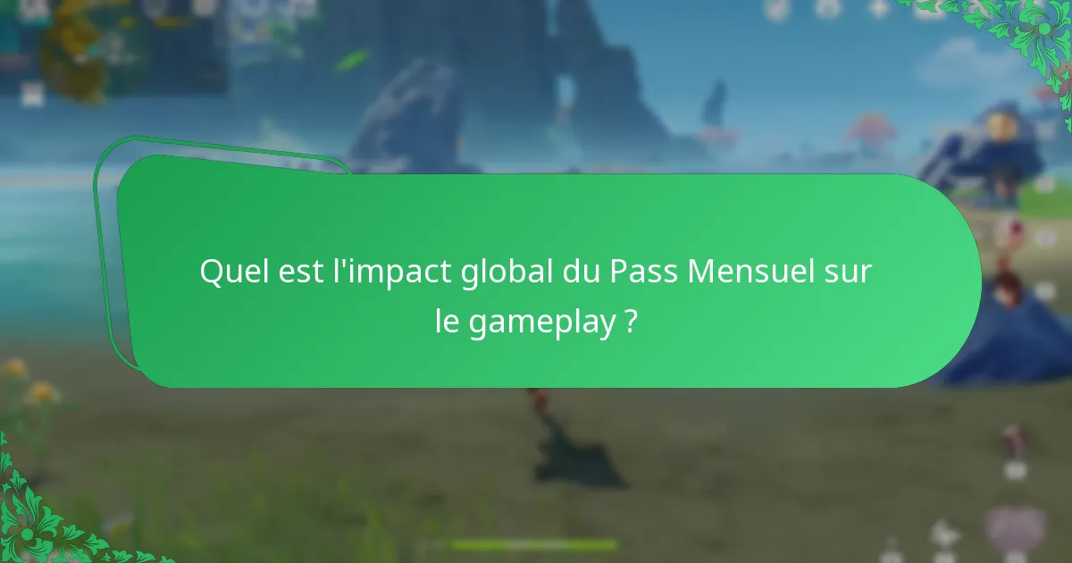 Quel est l’impact global du Pass Mensuel sur le gameplay ?