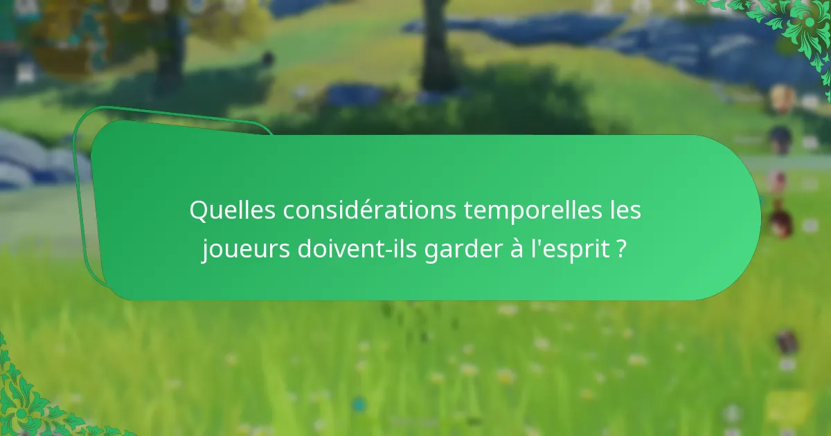 Quelles considérations temporelles les joueurs doivent-ils garder à l’esprit ?