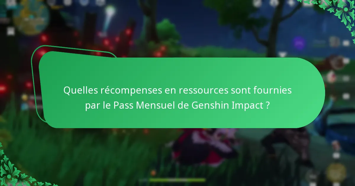 Quelles récompenses en ressources sont fournies par le Pass Mensuel de Genshin Impact ?
