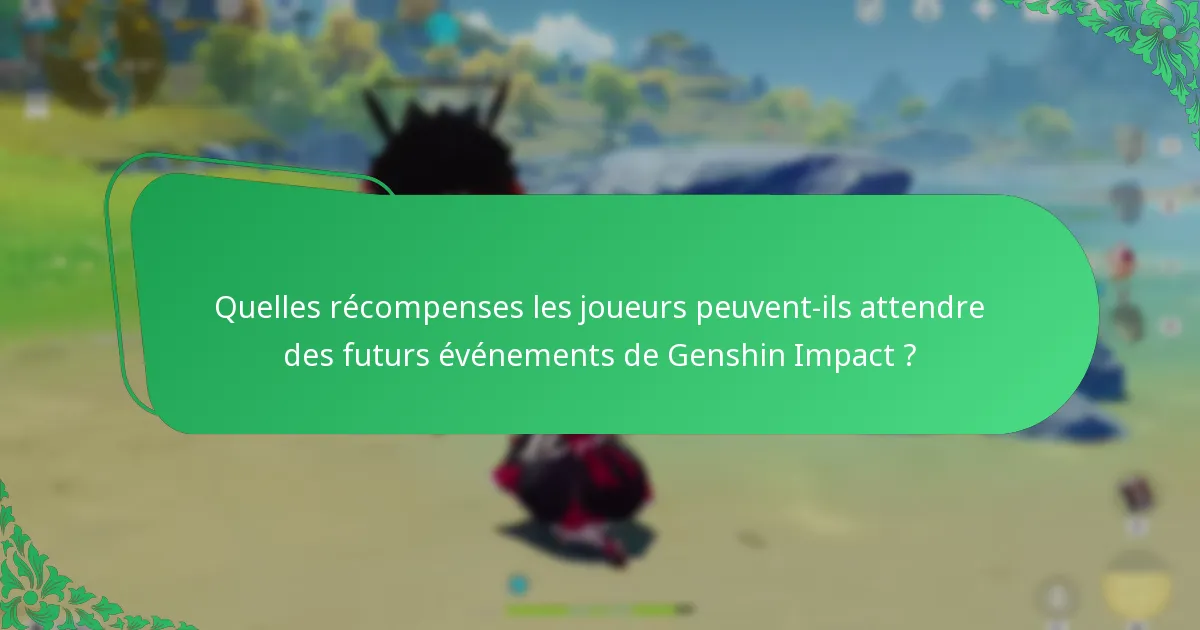Comment les joueurs peuvent-ils maximiser leurs récompenses lors des événements de Genshin Impact ?