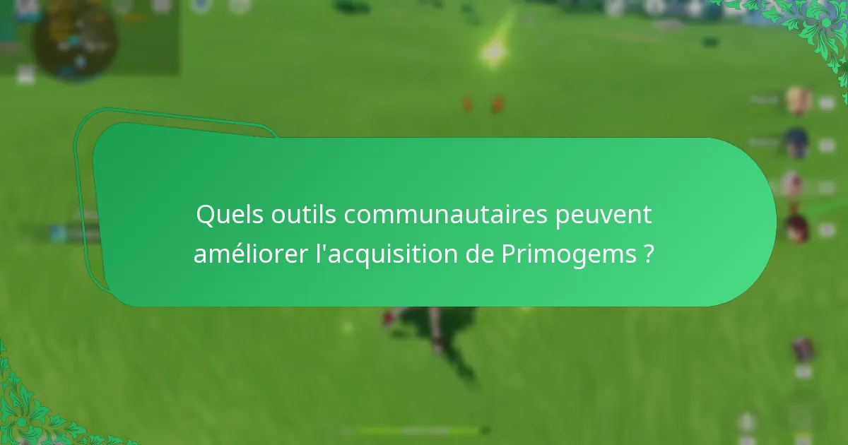 Quels outils communautaires peuvent améliorer l’acquisition de Primogems ?