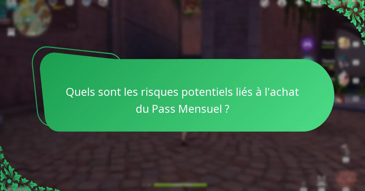 Quels sont les risques potentiels liés à l’achat du Pass Mensuel ?